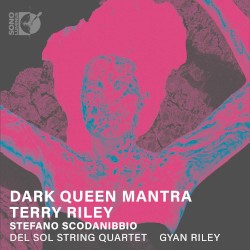 Dark Queen Mantra by Terry Riley ,   Stefano Scodanibbio ;   Del Sol String Quartet ,   Gyan Riley