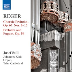 Organ Works, Volume 14: Preludes and Fugues, op. 56 / Chorale Preludes, op. 67 nos. 1-15 by Reger ;   Josef Still