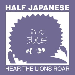 Hear the Lions Roar by Half Japanese