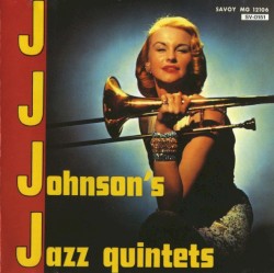 J.J. Johnson's Jazz Quintets by J.J. Johnson