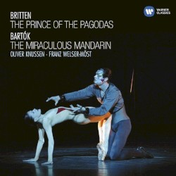 The Prince of the Pagodas / The Miraculous Mandarin by Benjamin Britten ,   Béla Bartók ;   Oliver Knussen ,   Franz Welser‐Möst
