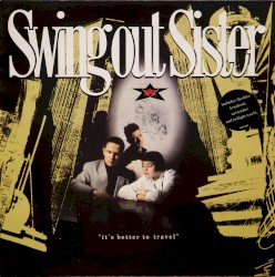 It’s Better to Travel by Swing Out Sister