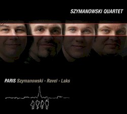 Paris by Szymanowski ,   Ravel ,   Laks ;   Szymanowski Quartet