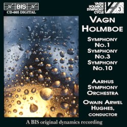Symphony no. 1 / Symphony no. 3 / Symphony no. 10 by Vagn Holmboe ;   Aarhus Symphony Orchestra ,   Owain Arwel Hughes