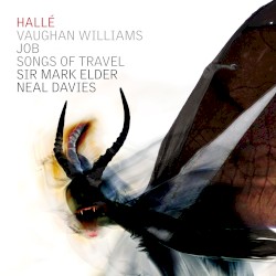 Job / Songs of Travel by Vaughan Williams ;   Hallé ,   Sir Mark Elder ,   Neal Davies