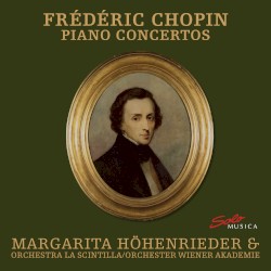 Chopin - Piano Concertos Nos. 1 & 2 by Fryderyk Chopin ,   Margarita Höhenrieder ,   Wiener Akademie ,   Martin Haselböck ,   Orchestra La Scintilla  &   Riccardo Minasi