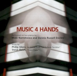 Music 4 Hands by Philip Glass ,   Steve Reich ;   Maki Namekawa ,   Dennis Russell Davies