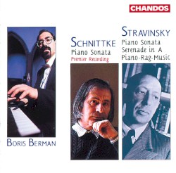 Schnittke: Piano Sonata / Stravinsky: Piano Sonata / Serenade in A / Piano-Rag-Music by Alfred Schnittke ,   Igor Stravinsky ;   Boris Berman