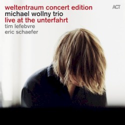 Weltentraum Concert Edition: Live at the Unterfahrt by Michael Wollny