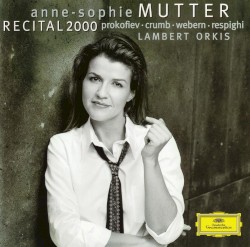 Recital 2000 by Prokofiev ,   Crumb ,   Webern ,   Respighi ;   Anne‐Sophie Mutter ,   Lambert Orkis
