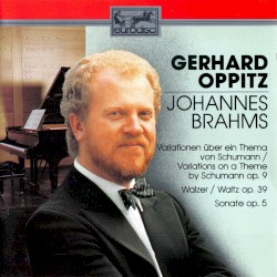 Variationen über ein Thema von Schumann op. 9 / Walzer op. 39 / Sonate op. 5 by Johannes Brahms ;   Gerhard Oppitz