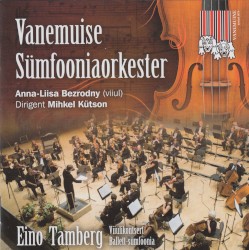 Viiulikontsert / Ballett-sümfoonia by Eino Tamberg ;   Vanemuise sümfooniaorkester ,   Mihkel Kütson ,   Anna-Liisa Bezrodny