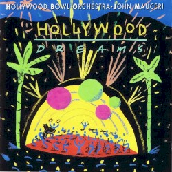 Hollywood Dreams by Hollywood Bowl Orchestra ,   John Mauceri