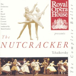 The Nutcracker by Tchaikovsky ;   Orchestra of the Royal Opera House, Covent Garden ,   Mark Ermler