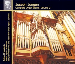 Complete Organ Works, Volume 2 by Joseph Jongen ;   Anton Doornhein