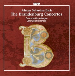 The Brandenburg Concertos by Johann Sebastian Bach ;   Concerto Copenhagen ,   Lars Ulrik Mortensen