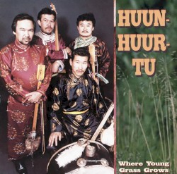 Where Young Grass Grows by Huun‐Huur‐Tu
