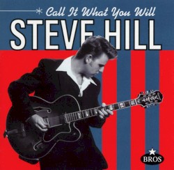 Call It What You Will by Steve Hill