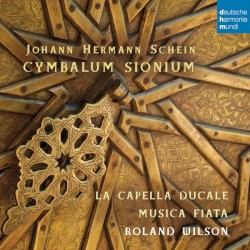 Cymbalum Sinium by Johann Hermann Schein ,   La Capella Ducale ,   Musica Fiata ,   Roland Wilson