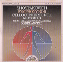 Symphony no. 5 / Cello Concerto no. 1 by Shostakovich ;   Miloš Sádlo ,   Czech Philharmonic Orchestra ,   Karel Ančerl