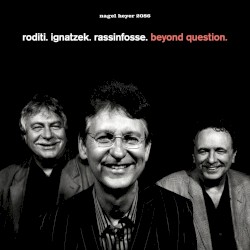 Beyond Question by Claudio Roditi ,   Klaus Ignatzek  &   Jean-Louis Rassinfosse