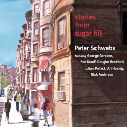 Stories From Sugar Hill by Peter Schwebs  featuring   George Garzone ,   Ben Kraef ,   Douglas Bradford ,   Julian Pollack  &   Ari Hoenig