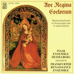 Ave Regina Coelorum. Marienantiphonen in Vertonungen des 15. Jahrhunderts by Isaak Ensemble Heidelberg ,   Frankfurter Renaissance Ensemble