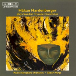 Håkan Hardenberger plays Swedish Trumpet Concertos by Håkan Hardenberger ,   Malmö Symphony Orchestra ,   Gilbert Varga