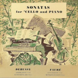 Sonatas for 'cello and piano by Debussy ,   Fauré ;   André Lévy ,   Geneviève Joy ,   Guy Fallot ,   Monique Fallot