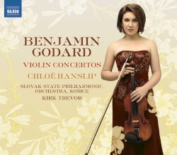 Violin Concertos by Benjamin Godard ;   Chloë Hanslip ,   Slovak State Philharmonic Orchestra, Košice ,   Kirk Trevor