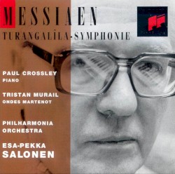 Turangalîla-Symphonie by Messiaen ;   Paul Crossley ,   Tristan Murail ,   Philharmonia Orchestra ,   Esa-Pekka Salonen