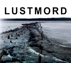 [ THE DARK PLACES OF THE EARTH ] by Lustmord