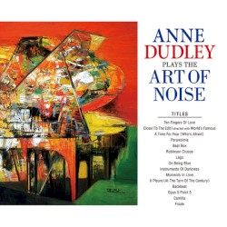 Anne Dudley Plays the Art of Noise by Anne Dudley