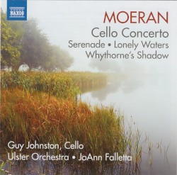 Cello Concerto / Serenade / Lonely Waters / Whythorne's Shadow by Moeran ;   Guy Johnston ,   Ulster Orchestra ,   JoAnn Falletta