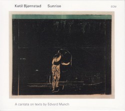 Sunrise (A Cantata On Texts By Edvard Munch) by Ketil Bjørnstad