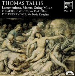 Lamentations, Motets, String Music by Thomas Tallis ;   Theatre of Voices ,   Paul Hillier ,   The King’s Noyse ,   David Douglass