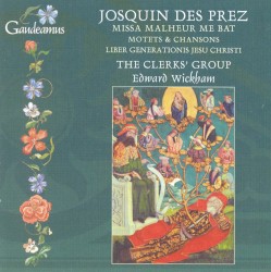 Missa Malheur me bat / Motets & Chansons / Liber generationis Jesu Christi by Josquin des Prez ;   The Clerks’ Group ,   Edward Wickham