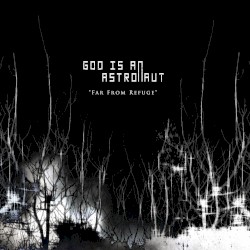 Far From Refuge by God Is an Astronaut