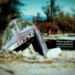 Universal Road by Robin Guthrie  and   Mark Gardener