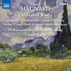 Magnard: Orchestral Works by Albéric Magnard ,   Philharmonisches Orchester Freiburg  &   Fabrice Bollon