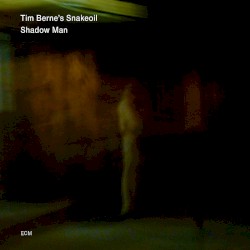 Shadow Man by Tim Berne’s Snakeoil