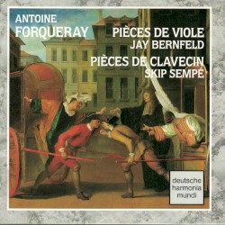 Pièces de Viole, Pièces de Clavecin by Antoine Forqueray ;   Jay Bernfeld ,   Skip Sempé