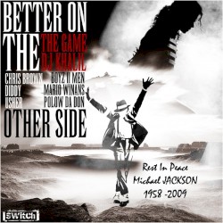Better on the Other Side by The Game ,   Chris Brown ,   DJ Khalil ,   Diddy ,   Usher ,   Boyz II Men ,   Mario Winans  &   Polow da Don
