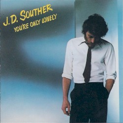 You’re Only Lonely by J.D. Souther