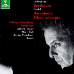 Missa Solemnis by Ludwig van Beethoven ;   Chicago Symphony Orchestra ,   Chicago Symphony Chorus ,   Daniel Barenboim ,   Tina Kiberg ,   Waltraud Meier ,   John Aler ,   Robert Holl