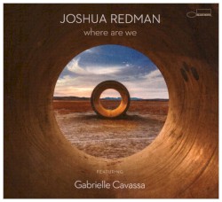 Where Are We by Joshua Redman  feat.   Gabrielle Cavassa
