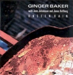 Unseen Rain by Ginger Baker  with   Jens Johansson  and   Jonas Hellborg