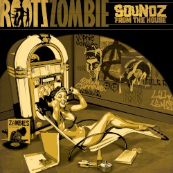 Soundz From The House by Roots Zombie