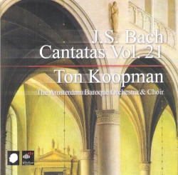 Cantatas Vol. 21 by Johann Sebastian Bach ;   Amsterdam Baroque Orchestra ,   Amsterdam Baroque Choir ,   Ton Koopman