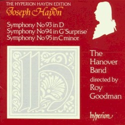 Symphony no. 93 in D / Symphony no. 94 in G "Surprise" / Symphony no. 95 in C minor by Joseph Haydn ;   The Hanover Band ,   Roy Goodman